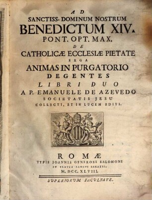 Ad S. D. N. Benedictum XIV. de catholicae ecclesiae pietate erga animas in purgatorio degentes : libri duo