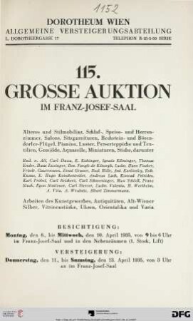 Nr. 115: Grosse Auktion / Dorotheum, Wien, Allgemeine Versteigerungsabteilung: im Kaiser-Franz-Josef-Saal: Älteres und Stilmobiliar, Schlaf-, Speise- und Herrenzimmer, Salons, Sitzgarnituren, Bechstein- und Bösendorfer-Flügel, Pianino, Luster, Perserteppiche und Textilien, Gemälde, Aquarelle, Miniaturen, Stiche ... : Versteigerung: Montag, den 11., bis Samstag, den 13. April 1935 im Franz-Josef-Saal