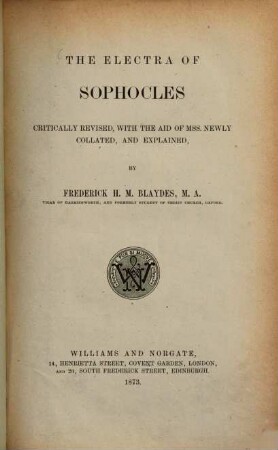 The Electra of Sophocles critically revised with the aid of Mss. newly collated and explained by Frederick H. M. Blaydes
