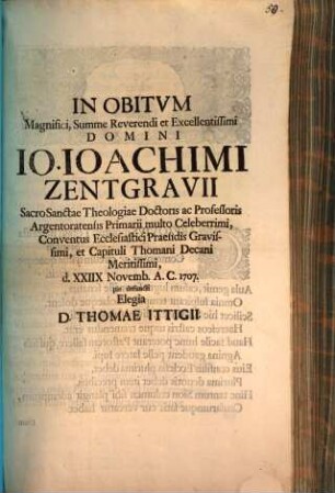 In Obitvm ... Io. Ioachimi Zentgravii SS. Theologiae Doctoris ... Elegia D. Thomae Ittigii