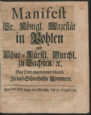 Manifest Sr. Königl. Majestät in Pohlen ... Bey Dero angetretenen March In das Schwedische Pommern : Aus dem Feld-Lager bey Strehlitz, den 20. August. 1711.