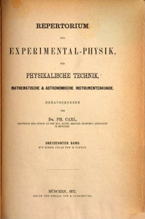 Repertorium für Experimental-Physik, für physikalische Technik, mathematische und astronomische Instrumentenkunde. 13, 13. 1877