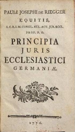 Pauli Josephi De Riegger Equitis, ... Principia Juris Ecclesiastici Germaniae
