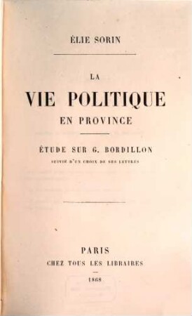 La vie politique en province : étude sur G. Bordillon suivie d'un choix de ses lettres