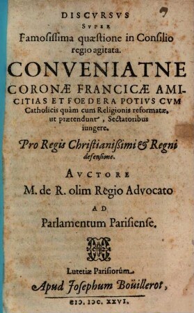 Discursus super ... quaestione ... Conveniatne Coronae francicae Amicitias et foedera potius cum Catholicis, quam cum religionis reformatae ... sectatoribus iungere