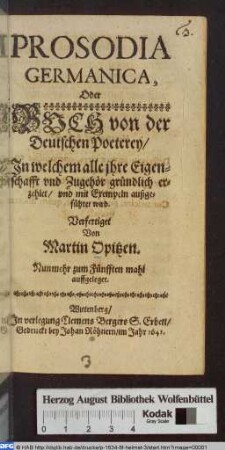 Prosodia Germanica, Oder Buch von der Deutschen Poeterey : Jn welchen alle jhre Eigenschafft und Zugehör gründlich erzählet/ vnd mit Exempeln ausgeführet wird