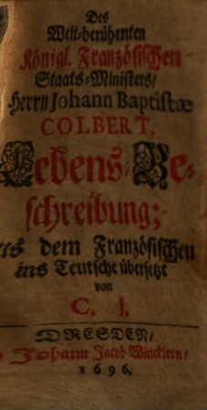 Des Welt-berühmten Kgl. Französ. Staatsministers Joh. Bapt. Colbert Lebensbeschreibung