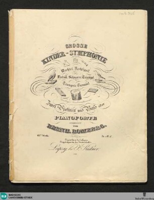 Grosse Kinder-Symphonie für Wachtel, Nachtigall, Kukuk, Schnarre, Triangel, Trompete, Trommel (Nürnberger Kinderinstrumente), zwei Violinen und Bass oder Pianoforte : 62tes Werk