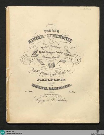 Grosse Kinder-Symphonie für Wachtel, Nachtigall, Kukuk, Schnarre, Triangel, Trompete, Trommel (Nürnberger Kinderinstrumente), zwei Violinen und Bass oder Pianoforte : 62tes Werk