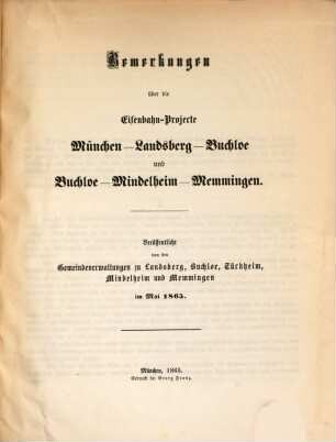 Bemerkungen über die Eisenbahn-Projecte München-Landesberg-Buchloe und Buchloe-Mindelheim-Memmingen