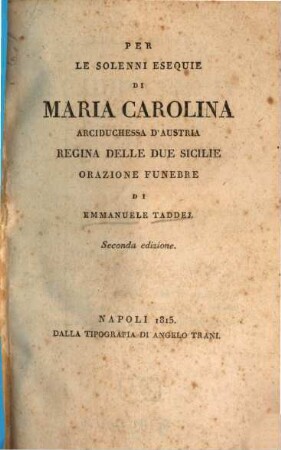 Per le solenni esequie di Maria Carolina Arciduchessa d'Austria Regina delle Due Sicilie orazione funebre