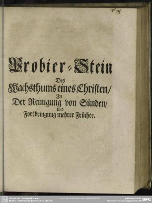 Probier-Stein Des Wachsthums eines Christen, In der Reinigung von Sünden, Und Fortbringung mehrer Früchte