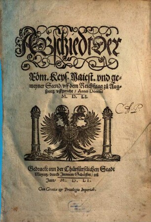 Abschiedt der Röm. Keys. Maiest. vnd gemeyner Stend, vff dem Reichstag zu Augspurg vffgericht : Anno Domini M.D.LI.