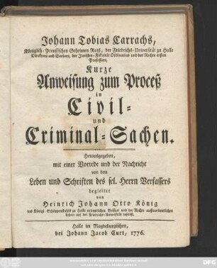 Johann Tobias Carrachs, Königlich-Preussischen Geheimen Rats, der Friedrichs-Universität zu Halle Direktors und Seniors, der Juristen-Fakultät Ordinarius und der Rechten ersten Professors, Kurze Anweisung zum Proceß in Civil- und Criminal-Sachen