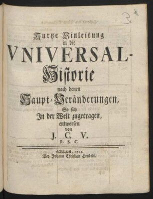 Kurtze Einleitung in die Universal-Historie : nach denen Haupt-Veränderungen, So sich In der Welt zugetragen, entworfen