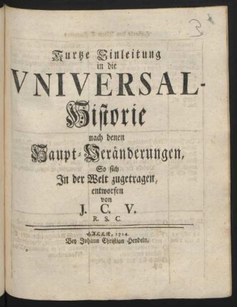 Kurtze Einleitung in die Universal-Historie : nach denen Haupt-Veränderungen, So sich In der Welt zugetragen, entworfen
