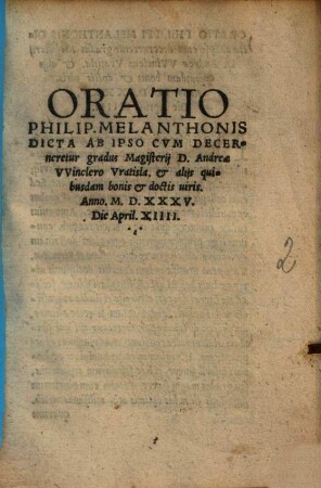 Oratio Philip. Melanthonis Dicta Ab Ipso Cvm Decerneretur gradus Magisterij D. Andreae VVinclero Vratisla. & alijs quibusdam bonis & doctis uiris : Anno M.D.XXXV. Die April. XIIII