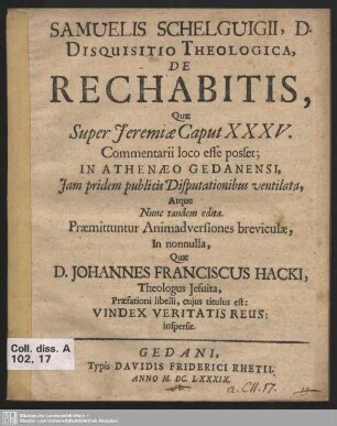 Samuelis Schelguigii, D. Disquisitio Theologica, De Rechabitis : Quae Super Jeremiae Caput XXXV. Commentarii loco esse posset; In Athenaeo Gedanensi, Iam pridem publicis Disputationibus ventilata, Atque Nunc tandem edita