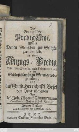 Das Evangelische Predig-Amt, Wie es Denen Menschen zur Seligkeit gereichen solle : in einer Anzugs-Predigt Am 20ten Sonntag nach Trinitatis 1728. in der Schloß-Kirche zu Wernigeroda gehalten und ... dem Druck übergeben