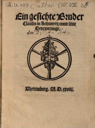 Ein gesichte Bruder Clausen in Schweytz vnnd seine Bedewttunge : Wyttemberg. M.D.xxviij.
