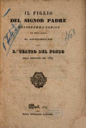 Il figlio del signor padre : melodramma comico in due atti ; da rappresentarsi nel Rl. Teatro del Fondo nella primavera del 1839