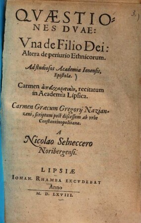Quaestiones duae : una de filio dei: altera de perjurio ethnicorum ; Ad studiosos academiae Jenensis, epistola ...