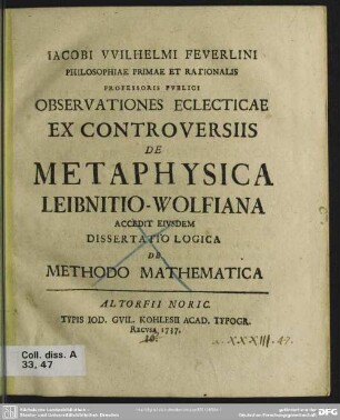 Jacobi Wilhelmi Feuerlini Philosophiae Primae Et Rationalis Professoris Publici Observationes Eclecticae Ex Controversiis De Metaphysica Leibnitio-Wolfiana