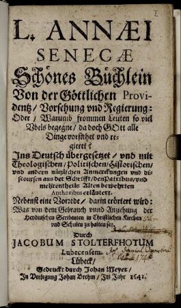 L. Annaei Senecae Schönes Büchlein Von der Göttlichen Providentz/ Vorsehung und Regierung: Oder/ Warumb frommen Leuten so viel Ubels begegne/ da doch Gott alle Dinge vorsiehet und regieret?