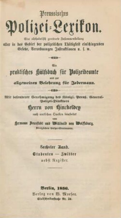 Bd. 6: Studenten - Zwitter. Nebst Register : eine alphabetisch geordnete Zusammenstellung aller in das Gebiet der polizeilichen Thätigkeit einschlagenden Gesetze, Verordnungen, Instruktionen u.s.w.; ein praktisches Hülfsbuch für Polizeibeamte und zur allgemeinen Belehrung für Jedermann