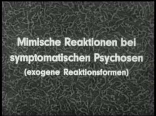 Mimische Reaktionen bei symptomatischen Psychosen (exogene Reaktionsformen)