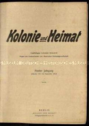 Kolonialzeitung Kolonie und Heimat, Jahrgang 5, 1911/12, Nr. 1-52