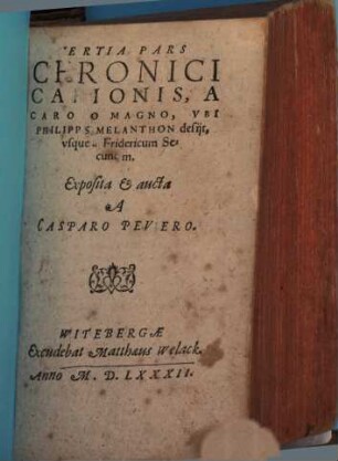 Chronici Carionis latine : expositi & aucti multis & veteribus & recentibus Historijs, in narrationibus rerum Graecarum, Germanicarum & Ecclesiasticarum, 3. A Carolo Magno, Vbi Philippus Melanthon desijt, vsque ad Fridericum Secundum