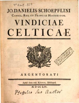 Jo. Dan. Schoepflini Consil. Reg. Et Franciae Historiogr. Vindiciae Celticae