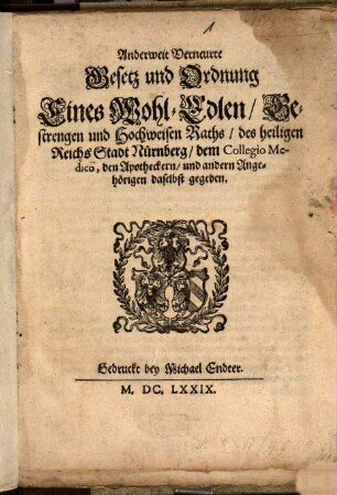 Anderweit Verneurte Gesetz und Ordnung Eines Wohl-Edlen, Gestrengen und Hochweisen Raths, des heiligen Reichs Stadt Nürnberg, dem Collegio Medico, den Apotheckern und andern Angehörigen daselbst gegeben