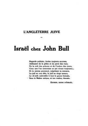 L' Angleterre juive : Israe͏̈l chez John Bull ; etudes sur l'histoire et la progressive influence des fils d'Israe͏̈l dans la société, le négoce, la politique, l'armée, les lettres, les finances et les moeurs britanniques / par Théo-Doedalus