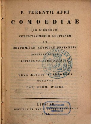 P. Terentii Afri comoediae : ad librorum vetustissimorum lectionem et rhythmicae antiquae praecepta accurate editae ictibus versuum notatis