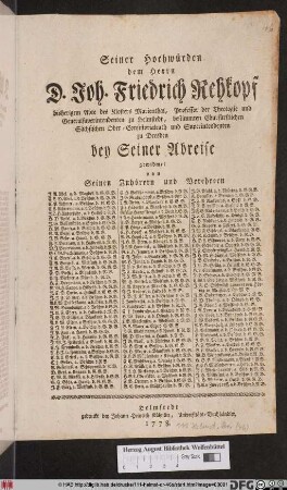 Seiner Hochwürden dem Herrn D. Joh. Friedrich Rehkopf bisherigem Abte des Klosters Marienthal, Professor der Theologie und Generalsuperintendenten zu Helmstedt, bestimmten Churfürstlichen Sächsischen Ober-Conistorialrath und Superintendenten zu Dresden bey Seiner Abreise gewidmet von Seinen Zuhörern und Verehrern ...