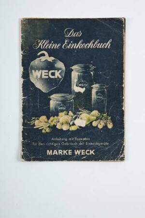 Das kleine Einkochbuch - Anleitung mit Rezepten für den richtigen Gebrauch der Einkochgeräte Marke Weck