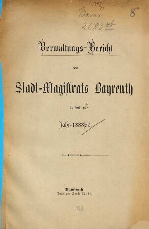 Verwaltungsbericht des Stadt-Magistrats Bayreuth für die Jahre .... 1888/89
