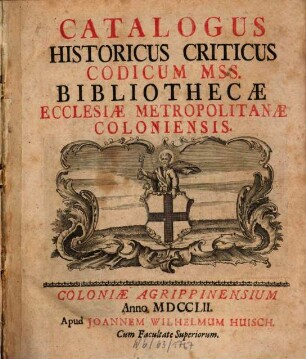Catalogus historicus criticus codicum mss. Bibliothecae Ecclesiae Metropolitanae Coloniensis