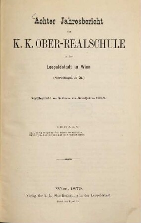Jahresbericht über die K.K. Oberrealschule in dem II. Bezirke von Wien : veröffentlicht am Schlusse des Studienjahres .... 8. 1878/79