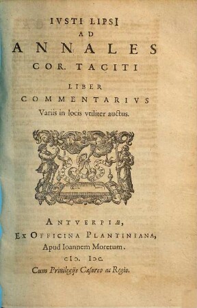 Ivsti Lipsi[i] Ad Annales Cor. Taciti Liber Commentarivs Variis in locis vtiliter auctus