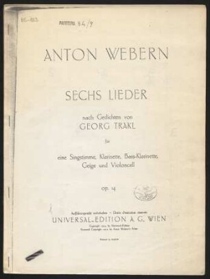 Sechs Lieder : nach Gedichten von Georg Trakl : für eine Singstimme, Klarinette, Bassklarinette, Geige und Violoncell : op. 14
