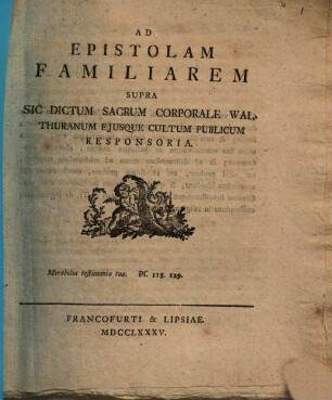 Ad Epistolam Familiarem Supra Sic Dictum Sacrum Corporale Walthuranum Ejusque Cultum Publicum Responsoria