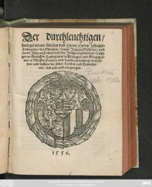 Der durchleuchtigen/|| hochgebornen Fürsten vnd Herrn/ Herrn Johans=|| Friderichen/ des Mittlern/ Herrn Johans Wilhelm/ vnd || Herrn Johans Friderichen/ des Jüngern/ gebrüdere/ Hertzo||gen zu Sachssen ... || Pollicey vnd Landtsordenung ... ||