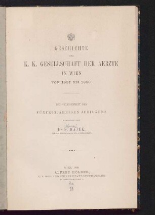 Geschichte der k. k. Gesellschaft der Aerzte in Wien von 1837 bis 1888