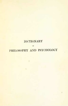 3: Dictionary of philosophy and psychology: including many of the principal conceptions of ethics, logics, aesthetics ... and giving a terminology in English, French, German and Italian, vol. 3 [bibliography], part 2