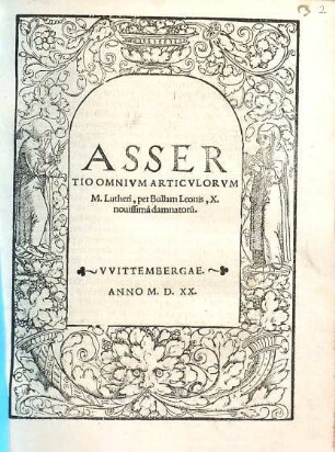 Assertio Omnivm Articulorvm M. Lutheri, per Bullam Leonis, X. nouissima[m] damnatoru[m]