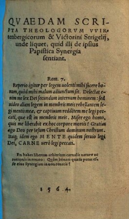 Qvaedam scripta theologorvm Vvirtenbergicorum & Victorini Strigelij, unde liquet, quid illi de ipsius Papistica Synergia sentiant