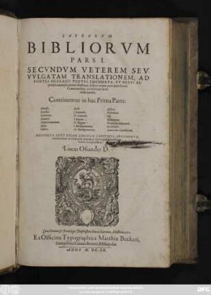 1: Continentur in hac Prima Parte: Genesis. Exodus. Leviticus. Numeri. Deuteronomium. Josua. Indices. Ruth. I. Samuelis. II. Samuelis I. Regum II. Regum. I. Paralipomenon. II. Paralipomenon. Esdras. Nehemias. Job. Psalterium. Proverbia Salomonis. Ecclesiastes. Canticum Canticorum